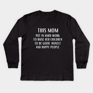 This mom put in hard work to raise her children to be good, honest and happy people Kids Long Sleeve T-Shirt